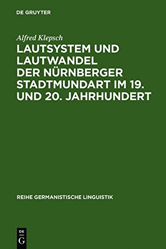 Lautsystem und Lautwandel der Nürnberger Stadtmundart im 19. und 20. Jahrhundert (Reihe Germanistische Linguistik, Band 85)