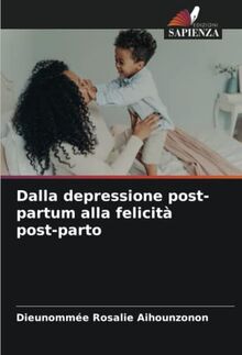 Dalla depressione post-partum alla felicità post-parto