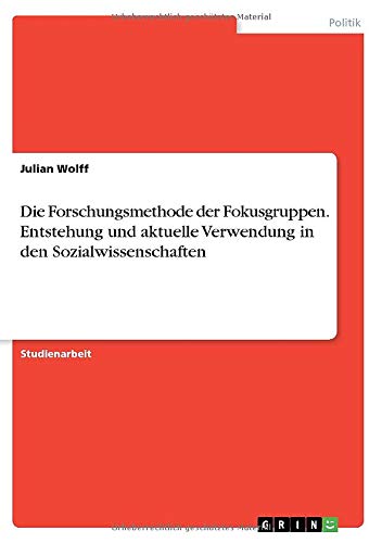 Die Forschungsmethode der Fokusgruppen. Entstehung und aktuelle Verwendung in den Sozialwissenschaften
