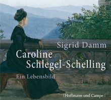 Caroline Schlegel-Schelling: Ein Lebensbild