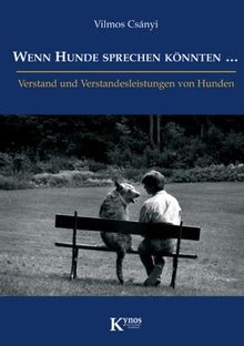 Wenn Hunde sprechen könnten ...: Verstand und Verstandesleistung von Hunden