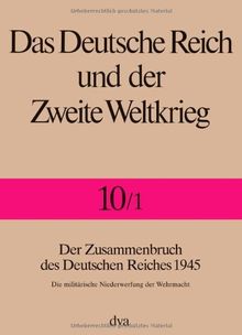 Das Deutsche Reich und der Zweite Weltkrieg, 10 Bde., Bd.10, Das Ende des Dritten Reiches