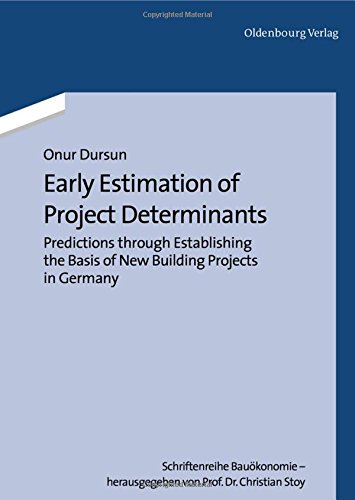 Early Estimation of Project Determinants: Predictions through Establishing the Basis of New Building Projects in Germany (Schriftenreihe Bauökonomie, Band 1)