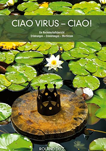 Ciao Virus - ciao!: Ein Rechenschaftsbericht Erfahrungen - Erinnerungen - Wortfetzen