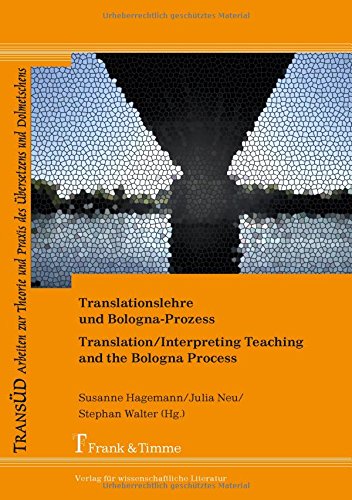 Translationslehre und Bologna-Prozess: Unterwegs zwischen Einheit und Vielfalt: Translation/Interpreting Teaching and the Bologna Process: Pathways ... und Praxis des Übersetzens und Dolmetschens)