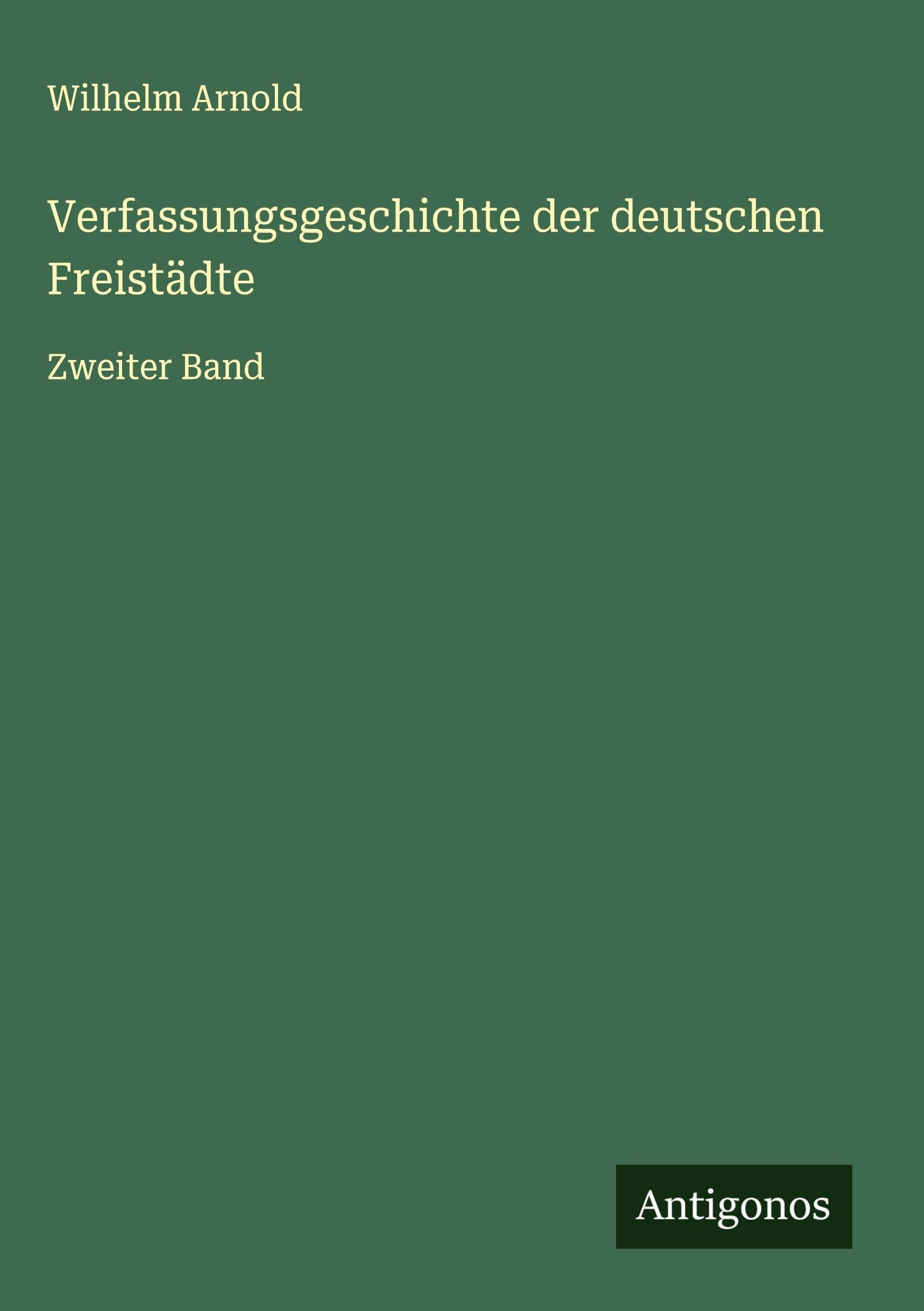 Verfassungsgeschichte der deutschen Freistädte: Zweiter Band