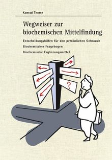 Wegweiser zur biochemischen Mittelfindung: Entscheidungshilfen für den persönlichen Gebrauch - Biochemischer Fragebogen - Biochemische Ergänzungsmittel