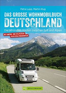 Das große Wohnmobilbuch Deutschland: Die schönsten Routen zwischen Sylt und Alpen. Der Wohnmobil-Reiseführer mit Straßenatlas, GPS-Koordinaten zu den Stellplätzen und Streckenleisten. NEU 2019