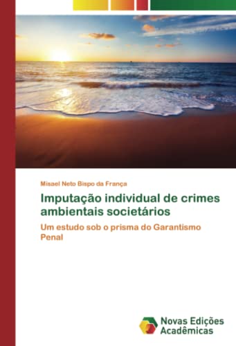 Imputação individual de crimes ambientais societários: Um estudo sob o prisma do Garantismo Penal