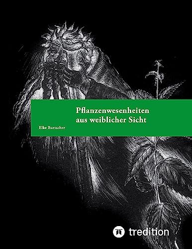 Pflanzenwesenheiten aus weiblicher Sicht: Der Pflanzengeist von Heilpflanzen