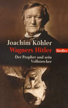 Wagners Hitler: Der Prophet und sein Vollstrecker