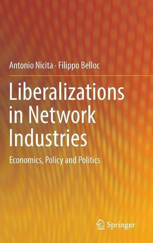 Liberalizations in Network Industries: Economics, Policy and Politics