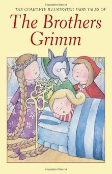 Complete Illustrated Fairy Tales of the Brothers Grimm (Wordsworth Classics)