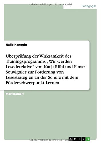 Überprüfung der Wirksamkeit des Trainingsprogramms Wir werden Lesedetektive von Katja Rühl und Elmar Souvignier zur Förderung von Lesestrategien an der Schule mit dem Förderschwerpunkt Lernen