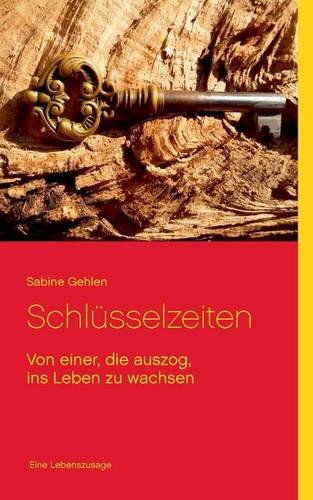 Schlüsselzeiten: Von einer, die auszog, ins Leben zu wachsen