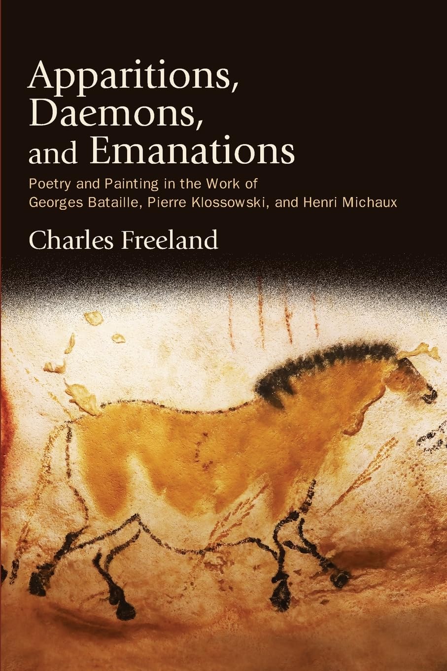 Charles Freeland Apparitions, Daemons, And Emanations, Poetry And Painting In The Work Of Georges Bataille, Pierre Klossowski, And Henri Michaux (Suny Series,