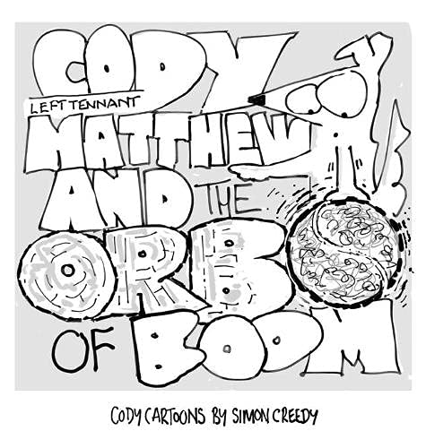 CODY, LEFT TENNANT MATTHEW AND THE ORB OF BOOM: Cody and Left Tennant Matthew go on a journey of discovery (Cody Cartoon Books by Simon Creedy, Band 8)
