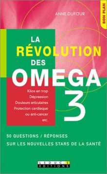 La révolution des oméga 3 : 36 questions-réponses sur les nouvelles stars de la santé