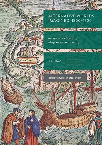 Alternative Worlds Imagined, 1500-1700: Essays on Radicalism, Utopianism and Reality (Palgrave Studies in Utopianism)