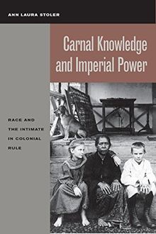 Carnal Knowledge and Imperial Power: Race and the Intimate in Colonial Rule