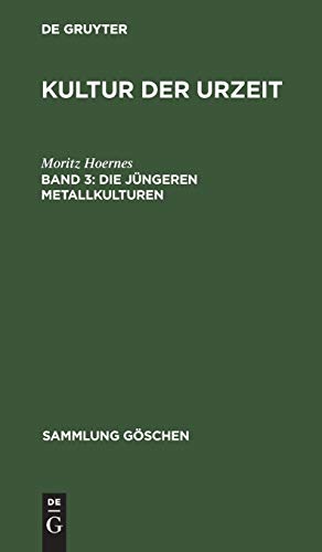 Die jüngeren Metallkulturen: (Das Eisen als Kulturmetall. Hallstatt- und Latène-Kultur in Europa. Das erste Auftreten des Eisens in den anderen Weltteilen) (Sammlung Göschen, 566, Band 566)