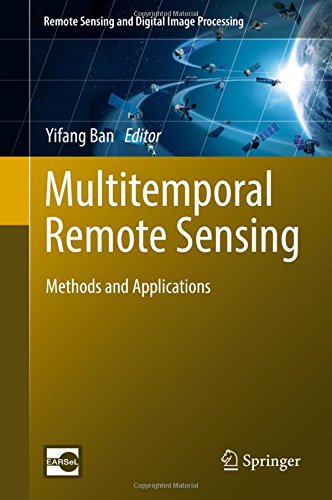Multitemporal Remote Sensing: Methods and Applications (Remote Sensing and Digital Image Processing)