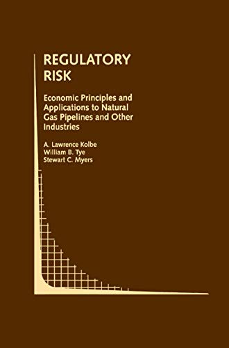 Regulatory Risk: Economic Principles and Applications to Natural Gas Pipelines and Other Industries (Topics in Regulatory Economics and Policy, 14, Band 14)