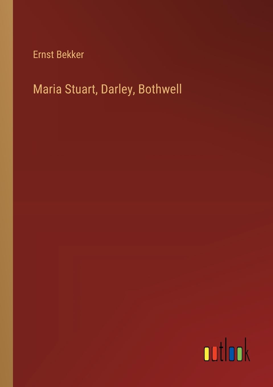 Maria Stuart, Darley, Bothwell