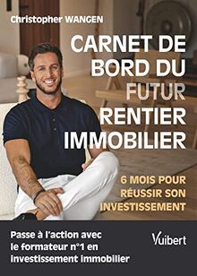 Carnet de bord du futur rentier immobilier : 6 mois pour réussir son investissement