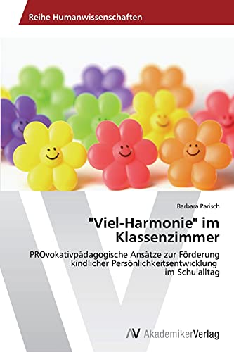 Viel-Harmonie im Klassenzimmer: PROvokativpädagogische Ansätze zur Förderung kindlicher Persönlichkeitsentwicklung im Schulalltag