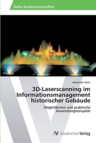 3D-Laserscanning im Informationsmanagement historischer Gebäude: Möglichkeiten und praktische Anwendungsbeispiele