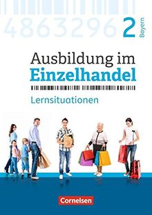 Ausbildung im Einzelhandel - Neubearbeitung - Bayern: 2. Ausbildungsjahr - Arbeitsbuch mit Lernsituationen