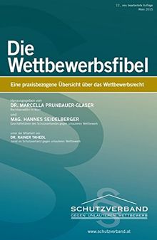 Die Wettbewerbsfibel: Eine praxisbezogene Übersicht über das österreichische Wettbewerbsrecht