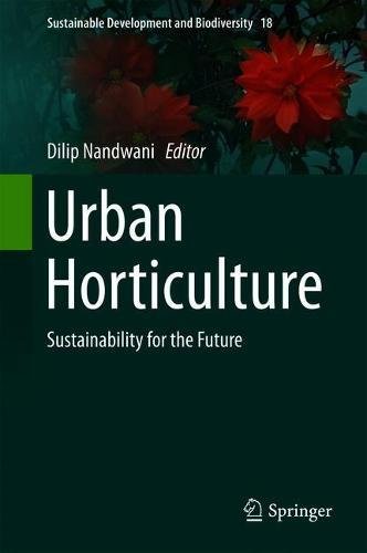 Urban Horticulture: Sustainability for the Future (Sustainable Development and Biodiversity, Band 18)