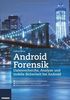 Android Forensik: Datenrecherche, Analyse und mobile Sicherheit bei Android: Datenanalyse und mobile Sicherheit bei Googles Android