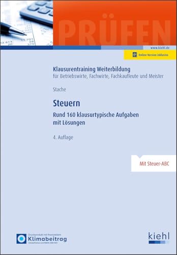 Steuern: Rund 160 klausurtypische Aufgaben und Lösungen. (Klausurentraining Weiterbildung - für Betriebswirte, Fachwirte, Fachkaufleute und Meister)