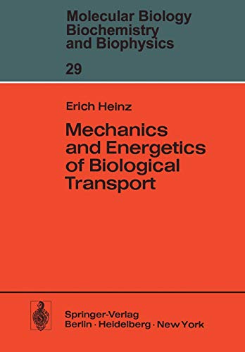Mechanics and Energetics of Biological Transport (Molecular Biology, Biochemistry and Biophysics Molekularbiologie, Biochemie und Biophysik, 29, Band 29)