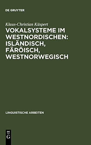 Vokalsysteme im Westnordischen: Isländisch, Färöisch, Westnorwegisch: Prinzipien der Differenzierung (Linguistische Arbeiten, Band 198)
