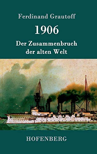 1906: Der Zusammenbruch der alten Welt