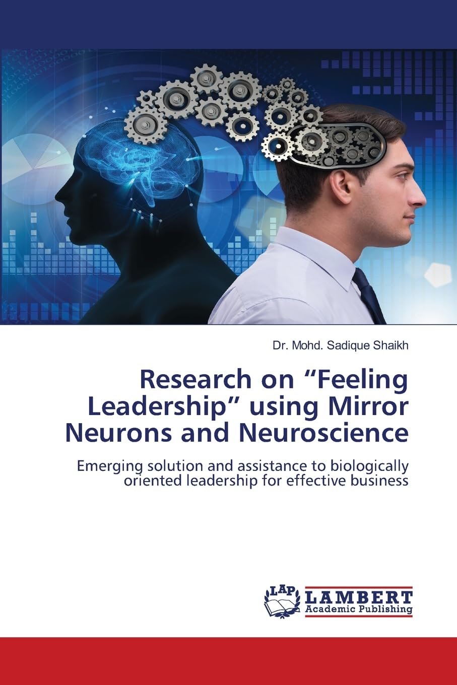 Research on ¿Feeling Leadership¿ using Mirror Neurons and Neuroscience: Emerging solution and assistance to biologically oriented leadership for effective business