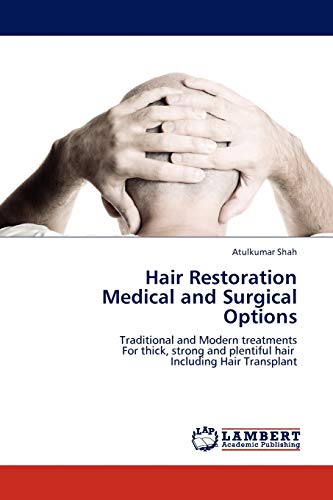 Hair Restoration Medical and Surgical Options: Traditional and Modern treatments For thick, strong and plentiful hair Including Hair Transplant