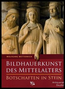 Bildhauerkunst des Mittelalters: Botschaften in Stein