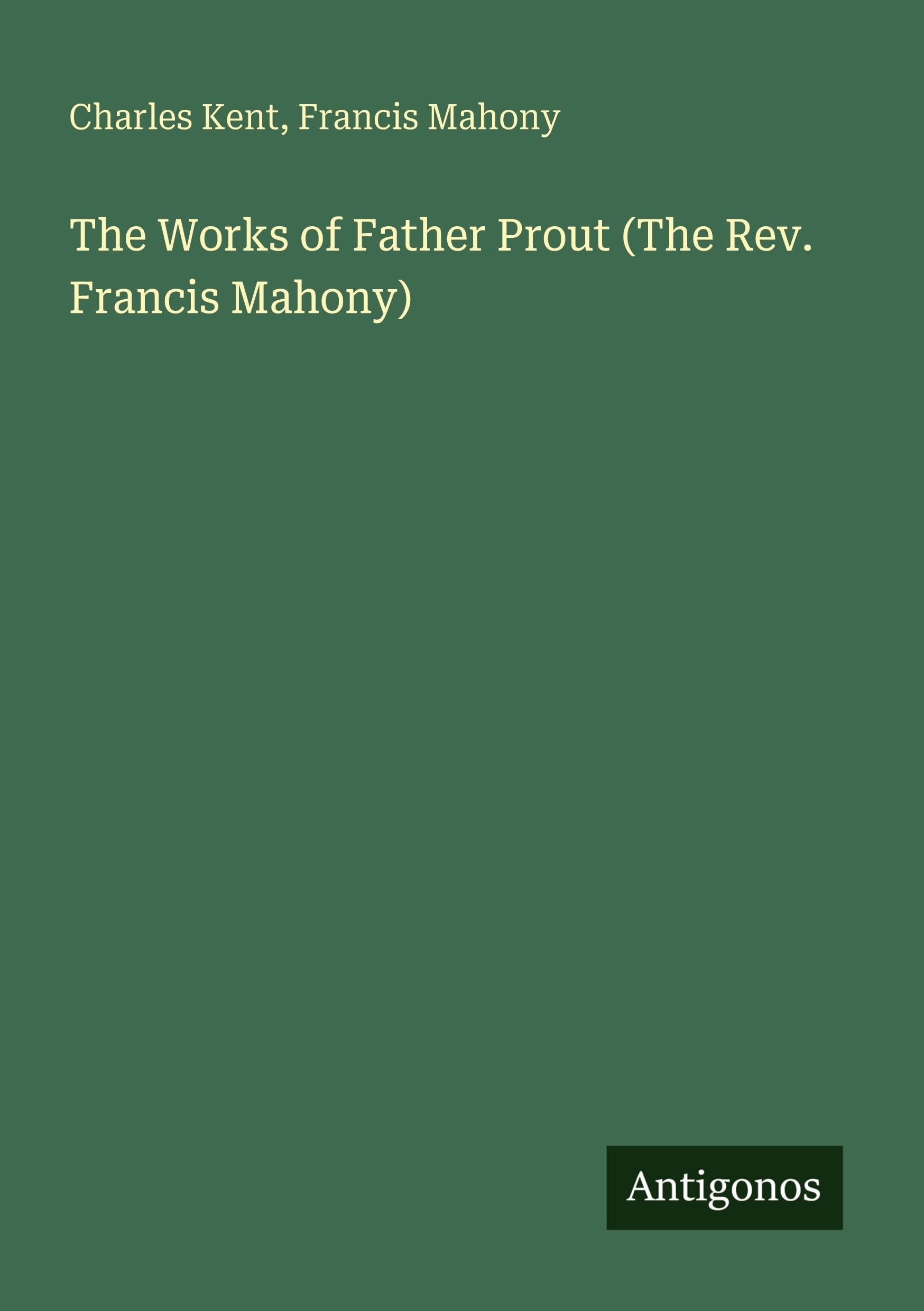 The Works of Father Prout (The Rev. Francis Mahony)