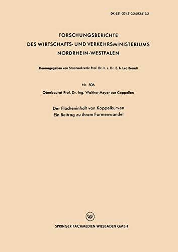 Der Flächeninhalt von Koppelkurven: Ein Beitrag zu Ihrem Formenwandel (Forschungsberichte des Wirtschafts- und Verkehrsministeriums ... Nordrhein-Westfalen, 506, Band 506)