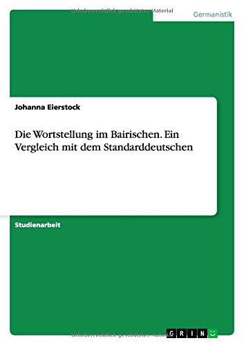 Die Wortstellung im Bairischen. Ein Vergleich mit dem Standarddeutschen