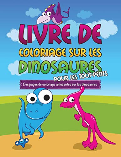Livre De Coloriage Sur Les Dinosaurs Pour Les Tout-Petits: Des Pages De Coloriage Amusantes Sur Les Dinosaures