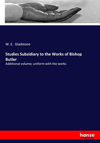 Studies Subsidiary to the Works of Bishop Butler: Additional volume; uniform with the works