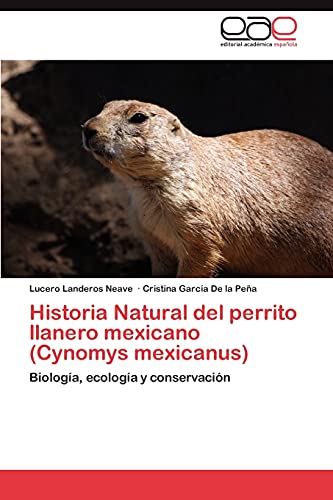 Historia Natural del perrito llanero mexicano (Cynomys mexicanus): Biología, ecología y conservación
