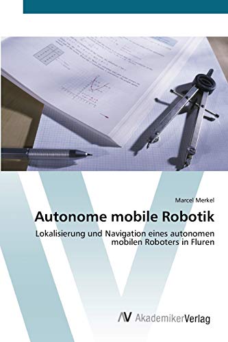 Autonome mobile Robotik: Lokalisierung und Navigation eines autonomen mobilen Roboters in Fluren