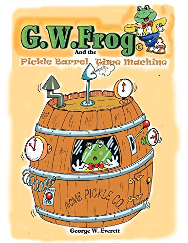 G.W. Frog and the Pickle Barrel Time Machine